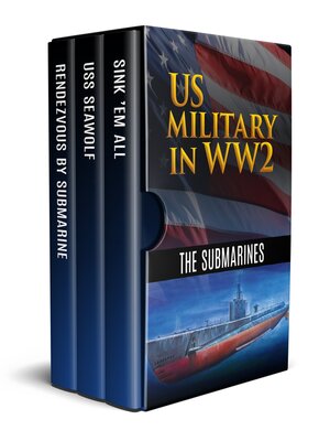 cover image of The Submarines: Rendezvous By Submarine, U.S.S. Seawolf: Submarine Raider of the Pacific and Sink 'Em All